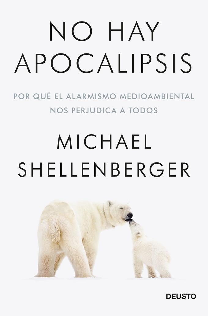 NO HAY APOCALIPSIS. POR QUÉ EL ALARMISMO MEDIOAMBIENTAL NOS PERJUDICA A TODOS | 9788423432257 | SHELLENBERGER, MICHAEL