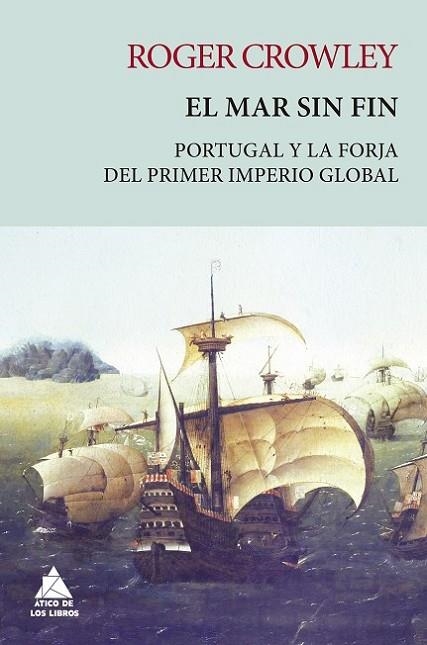 EL MAR SIN FIN. PORTUGAL Y LA FORJA DEL PRIMER IMPERIO GLOBAL | 9788418217388 | CROWLEY, ROGER