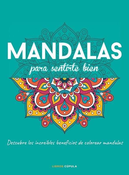 MANDALAS PARA SENTIRTE BIEN. DESCUBRE LOS INCREIBLES BENEFICIOS DE COLOREAR MANDALAS | 9788448028152 | AA. VV.