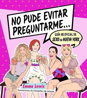 NO PUDE EVITAR PREGUNTARME...GUIA NO OFICIAL DE SEXO EN NUEVA YORK | 9788418260414 | LEWIS, EMMA/SOUSA, CHANTEL DE