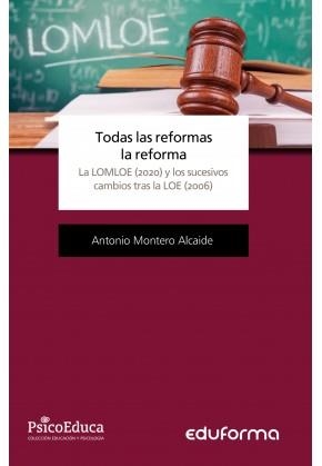 TODAS LAS REFORMAS LA REFORMA, LA LOMLOE (2020) Y LOS SUCESIVOS CAMBIOS TRAS LA | 9788414242902 | MONTERO ALCAIDE, ANTONIO