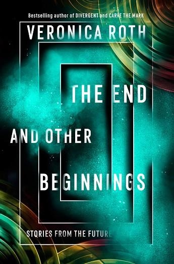 THE END AND OTHER BEGINNINGS | 9780008355845 | ROTH, VERONICA