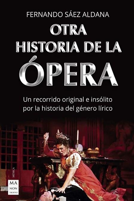 OTRA HISTORIA DE LA ÓPERA. UN RECORRIDO ORIGINAL E INSÓLITO POR LA  HISTORIA DEL GÉNERO LÍRICO | 9788418703003 | SÁEZ ALDANA,FERNANDO