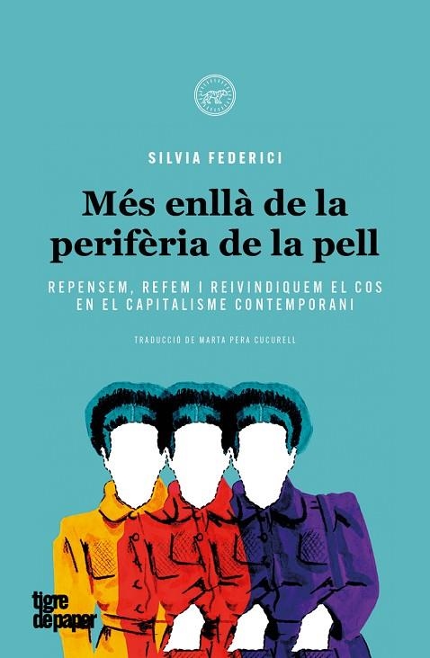 MÉS ENLLÀ DE LA PERIFÈRIA DE LA PELL. REPENSEM, REFEM I REIVINDIQUEM EL COS EN EL CAPITALISME CONTEMPORANI | 9788416855902 | FEDERICI SILVIA