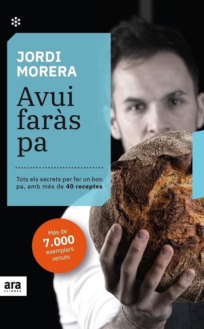 AVUI FARÀS PA. TOTS ELS SECRETS PER FER UN BON PA, AMB MÉS DE 40 RECEPTES | 9788417804879 | MORERA I RANSANZ, JORDI