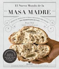 EL NUEVO MUNDO DE LA MASA MADRE. TECNICAS ARTESANAS E IDEAS CREATIVAS PARA HACER PAN FERMENTADO EN CASA | 9788415887607 | FORD, BRYAN