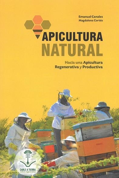 APICULTURA NATURAL. HACIA UNA APICULTURA REGENERATIVA Y PRODUCTIVA | 9789569727061 | CANALES,EMANUEL / CORTES,MAGDALENA