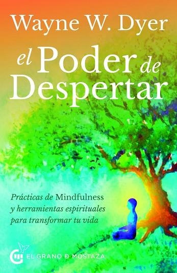 EL PODER DE DESPERTAR. PRACTICAS DE MINDFULNESS Y HERRAMIENTAS ESPIRITUALES PARA TRANSFORMAR TU VIDA | 9788412312409 | DYER, WAYNE WALTER