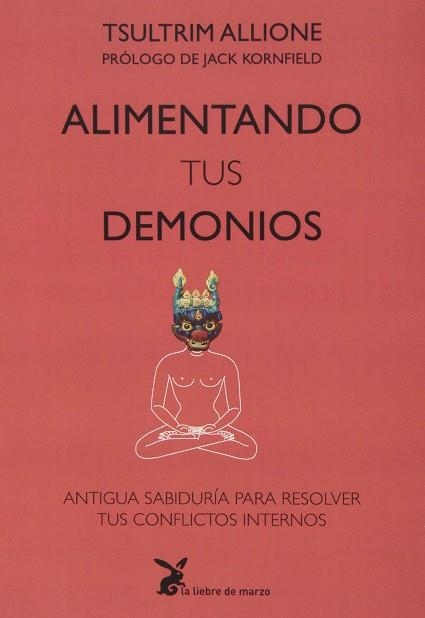 ALIMENTANDO TUS DEMONIOS. ANTIGUA SABIDURÍA PARA RESOLVER TUS CONFLICTOS INTERNOS | 9788492470280 | TSULTRIM, ALLIONE