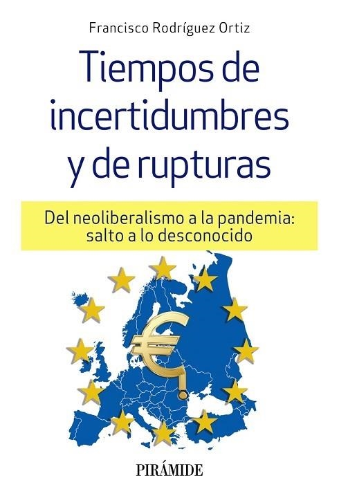 TIEMPOS DE INCERTIDUMBRES Y DE RUPTURAS. DEL NEOLIBERALISMO A LA PANDEMIA: SALTO A LO DESCONOCIDO | 9788436844382 | RODRÍGUEZ ORTIZ, FRANCISCO