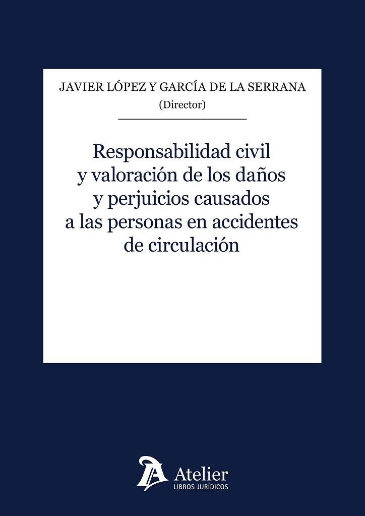 RESPONSABILIDAD CIVIL Y VALORACION DE LOS DAÑOS Y PERJUICIOS CAUSADOS A LAS PERSONAS EN ACCIDENTES DE CIRCULACION | 9788418244377 | LOPEZ Y GARCIA DE LA SERRANA,JAVIER