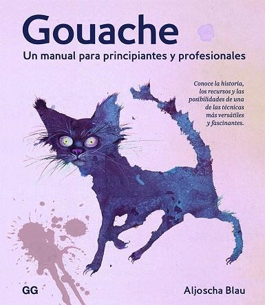 GOUACHE. UN MANUAL PARA PRINCIPIANTES Y PROFESIONALES | 9788425233067 | BLAU, ALJOSHA