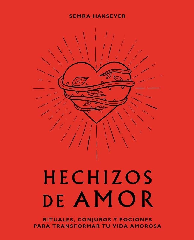 HECHIZOS DE AMOR. RITUALES, CONJUROS Y POCIONES PARA TRANSFORMAR TU VIDA AMOROSA | 9788416407880 | SEMRA HAKSEVER