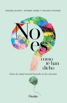 NO ES COMO TE HAN DICHO. GUÍA DE SALUD MENTAL BASADA EN LOS VÍNCULOS | 9788425446351 | ALONSO, YOLANDA/EZEMA, ESTEBAN/FONTANIL, YOLANDA