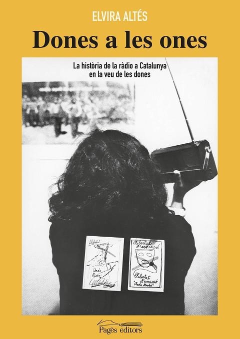 DONES A LES ONES. LA HISTÒRIA DE LA RÀDIO A CATALUNYA EN LA VEU DE LES DONES | 9788413032290 | ALTÉS RUFIAS, ELVIRA