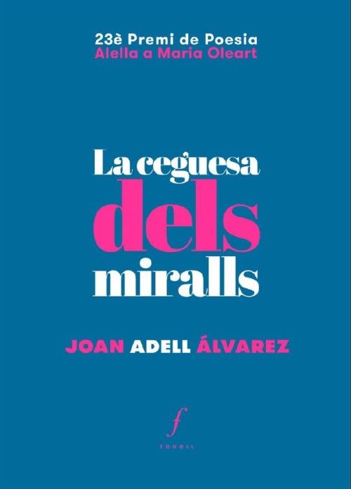 LA CEGUESA DELS MIRALLS (23 PREMI DE POESIA ALELLA A MARIA OLEART) | 9788494994074 | ADELL ÁLVAREZ, JOAN