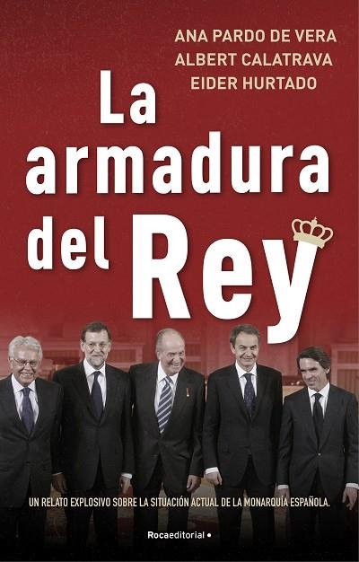 LA ARMADURA DEL REY. UN RELATO EXPLOSIVO SOBRE LA SITUACIÓN ACTUAL DE LA MONARQUÍA ESPAÑOLA | 9788418557330 | PARDO DE VERA, ANA/CALATRAVA, ALBERT/HURTADO, EIDER