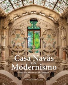 CASA NAVÀS Y EL MODERNISMO DE TODA LA PROVÍNCIA DE TARRAGONA (CASTELLANO/FRANCES) | 9788484788997 | BUQUERAS, JOSEP MARIA/CAPDEVILA, JOAN/DUCH, JOAN