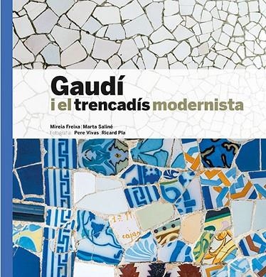 GAUDÍ I EL TRENCADÍS MODERNISTA (CATALA) | 9788484788393 | FREIXA, MIREIA/SALINÉ, MARTA/VIVAS ORTIZ, PERE