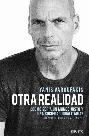 OTRA REALIDAD ¿CÓMO SERÍA UN MUNDO JUSTO Y UNA SOCIEDAD IGUALITARIA? CRONICAS DE UN PRESENTE ALTERNATIVO | 9788423432271 | VAROUFAKIS, YANIS