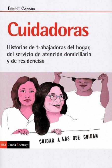 CUIDADORAS. HISTORIAS DE TRABAJADORAS DEL HOGAR, DEL SERVICIO DE ATENCION DOMICILIARIA Y DE RESIDENCIAS | 9788498889963 | CAÑADA,ERNEST