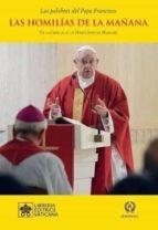 LAS HOMILIAS DE LA MAÑANA. EN LA CAPILLA DE LA DOMUS SANCTAE MARTHAE | 9788415980902 | BERGOGLIO,JORGE (PAPA FRANCISCO)