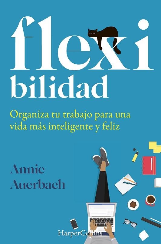 FLEXIBILIDAD. ORGANIZA TU TRABAJO PARA UNA VIDA MÁS INTELIGENTE Y FELIZ | 9788491395973 | AUERBACH, ANNIE