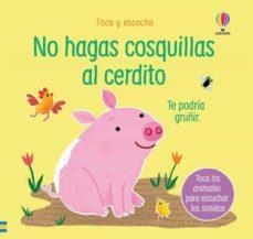 NO HAGAS COSQUILLAS AL CERDITO. TOCO Y ESCUCHO | 9781474991933 | TAPLIN, SAM