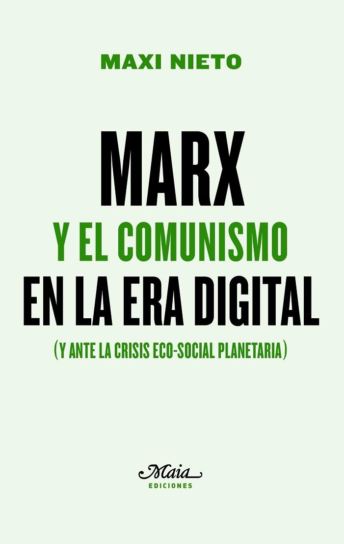 MARX Y EL COMUNISMO EN LA ERA DIGITAL (Y ANTE LA CRISIS ECO-SOCIAL PLANETARIA) | 9788492724857 | NIETO FERNÁNDEZ, MAXI