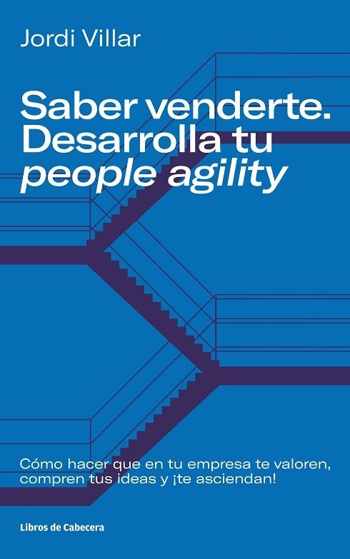 SABER VENDERTE. DESARROLLA TU PEOPLE AGILITY. CÓMO HACER QUE EN TU EMPRESA TE VALOREN, COMPREN TUS IDEAS Y ¡TE ASCIENDAN! | 9788412272246 | VILLAR LLEONART, JORDI