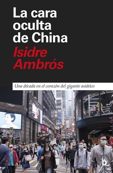 LA CARA OCULTA DE CHINA. UNA DÉCADA EN EL CORAZÓN DEL GIGANTE ASIÁTICO | 9788418011184 | AMBRÓS, ISIDRE