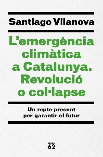 L'EMERGÈNCIA CLIMÀTICA A CATALUNYA. REVOLUCIÓ O COL·LAPSE. UN REPTE PRESENT PER GARANTIR EL FUTUR | 9788429779417 | VILANOVA TANÉ, SANTIAGO