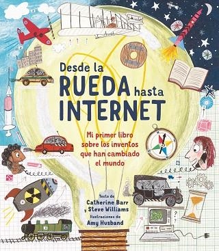 DESDE LA RUEDA HASTA INTERNET. MI PRIMER LIBRO SOBRE LOS INVENTOS QUE HAN CAMBIADO EL MUNDO | 9788413188706 | BARR, CATHERINE/WILLIAMS, STEVE