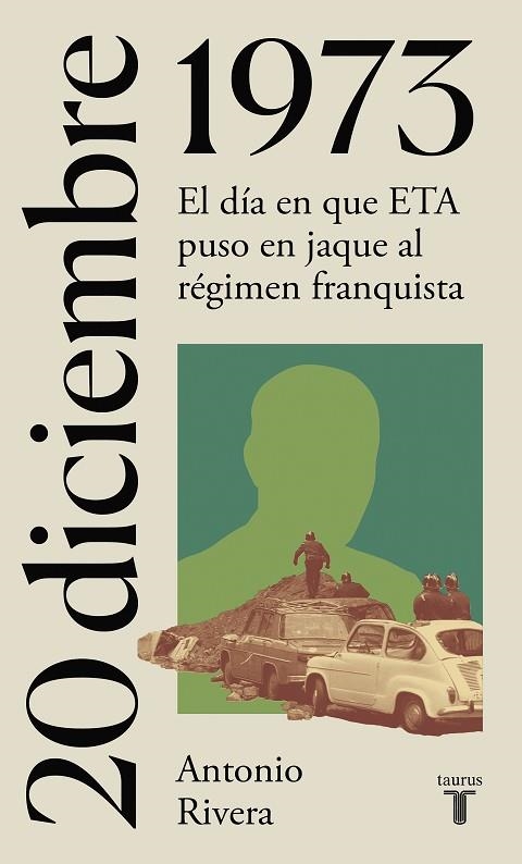 20 DE DICIEMBRE DE 1973. EL DÍA EN QUE ETA PUSO EN JAQUE AL RÉGIMEN FRANQUISTA | 9788430622719 | RIVERA, ANTONIO