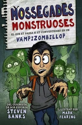 MOSSEGADES MONSTRUOSES. EL QUE ET PASSA SI ET CONVERTEIXES EN UN VAMPIZOMBILLOP | 9788448951771 | BANKS, STEVEN