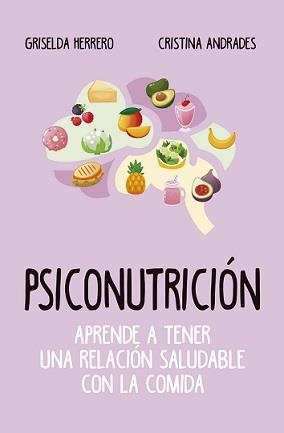 PSICONUTRICIÓN.  APRENDE A TENER UNA RELACIÓN SALUDABLE CON LA COMIDA | 9788417828400 | HERRERO, GRISELDA/ANDRADES, CRISTINA