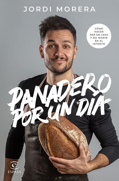 PANADERO POR UN DÍA. COMO HACER PAN EN CASA Y NO MORIR EN EL INTENTO | 9788467060928 | MORERA, JORDI