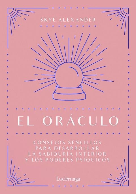 EL ORÁCULO. CONSEJOS SENCILLOS PARA DESARROLLAR LA SABIDURÍA INTERIOR Y LOS PODERES PSÍQUICOS | 9788418015434 | ALEXANDER, SKYE