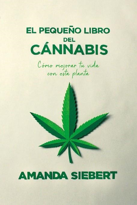 EL PEQUEÑO LIBRO DEL CÁNNABIS. COMO MEJORAR TU VIDA CON ESTA PLANTA | 9788418403255 | SIEBERT, AMANDA