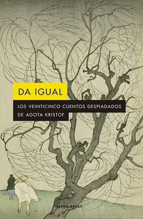 DA IGUAL. LOS VEINTICINCO CUENTOS DESPIADADOS DE AGOSTA KRISTOF | 9788412290141 | KRISTOF, AGOTA