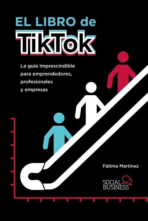 EL LIBRO DE TIKTOK. LA GUÍA IMPRESCINDIBLE PARA EMPRENDEDORES, PROFESIONALES Y EMPRESAS | 9788441543607 | MARTÍNEZ, FÁTIMA