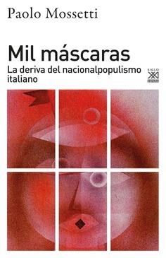 MIL MÁSCARAS. LA DERIVA DEL NACIONALPOPULISMO ITALIANO | 9788432320088 | MOSSETTI, PAOLO