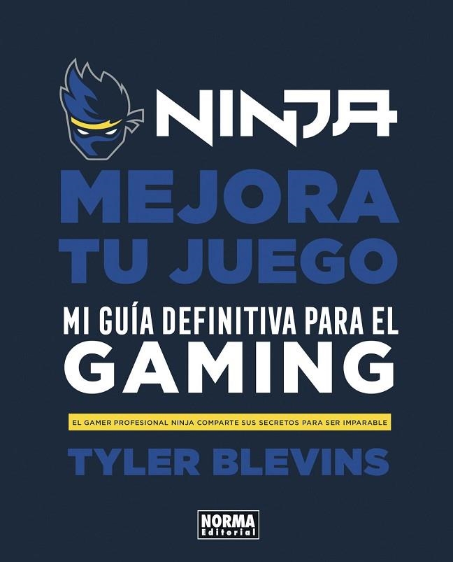 NINJA: MEJORA TU JUEGO. MI GUÍA DEFINITIVA PARA SER UN BUEN GAMER | 9788467944037 | TYLER BLEVINS / WILL PARTIN