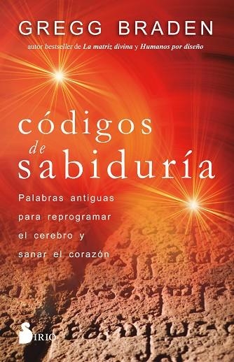 CÓDIGOS DE SABIDURÍA. PALABRAS ANTIGUAS PARA PROGRAMAR Y SANAR EL CORAZÓN | 9788418531170 | BRADEN, GREGG