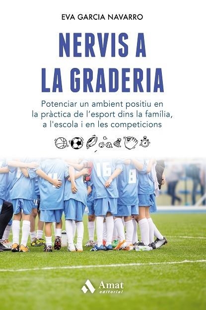 NERVIS A LA GRADERIA. POTENCIAR UN AMBIENT POSITIU EN LA PRÀCTICA DE L’ESPORT DINS LA FAMÍLIA, A L'ESCOLA I EN LES COMPETICIONS | 9788418114618 | GARCIA NAVARRO, EVA