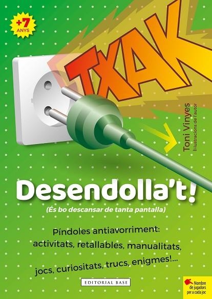 TXAK. DESENDOLLA'T! ES BO DESCANSA DE TANTA PANTALLA +7 ANYS ACTIVITATS, RETALLABLES, MANUALITATS, JOCS, CURIOSITATS, TRUCS,ENIGMES... | 9788418434433 | VINYES, TONI