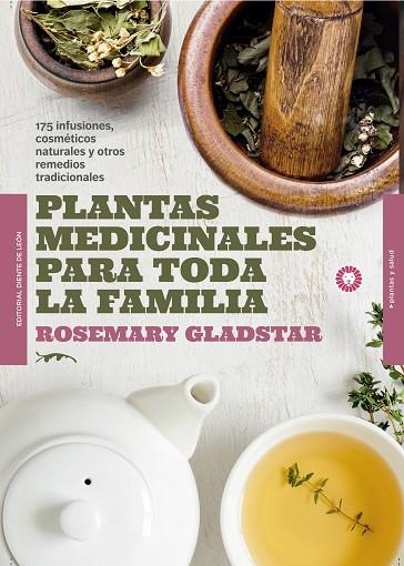 PLANTAS MEDICINALES PARA TODA LA FAMILIA. 175 INFUSIONES, COSMETICOS NATURALES Y OTROS REMEDIOS TRADICIONALES  | 9788494622434 | GLADSTAR, ROSEMARY