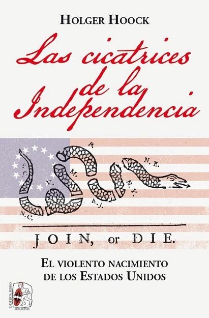 LAS CICATRICES DE LA INDEPENDENCIA. EL VIOLENTO NACIMIENTO DE LOS ESTADOS UNIDOS | 9788412221312 | HOOK, HOLGER