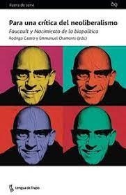 PARA UNA CRÍTICA DEL NEOLIBERALISMO. FOUCAULT Y NACIMIENTO DE LA BIOPOLITICA | 9788483812655 | CASTRO, ROGRIGO/CHAMORRO, EMMANUEL