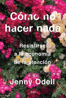 CÓMO NO HACER NADA. RESISTIRSE A LA ECONOMIA DE LA ATENCION | 9788434433427 | ODELL, JENNY